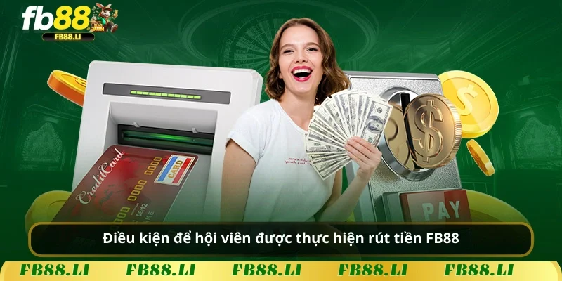 Điều kiện để hội viên được thực hiện rút tiền FB88