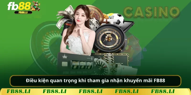 Điều kiện quan trọng khi tham gia nhận khuyến mãi FB88