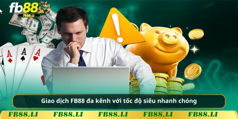 Giao dịch FB88 đa kênh với tốc độ siêu nhanh chóng