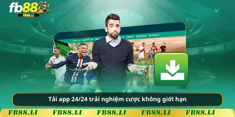 Tải app 24/24 trải nghiệm cược không giới hạn