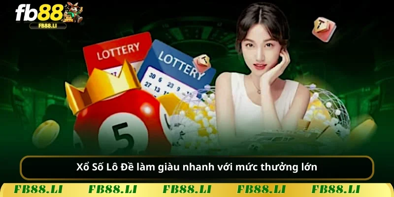 Xổ Số Lô Đề làm giàu nhanh với mức thưởng lớn